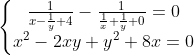 \left\{\begin{matrix} \frac1{x-\frac1{y}+4}-\frac1{\frac1{x}+\frac1{y}+0}=0\\ x^2-2xy+y^2+8x=0 \end{matrix}\right.